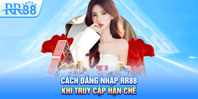 Cách đăng nhập RR88 khi truy cập hạn chế