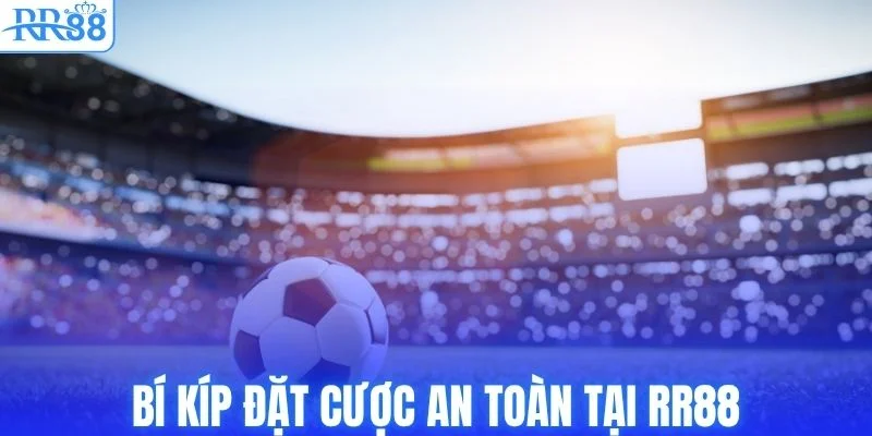 Bí kíp đặt cược an toàn tại RR88