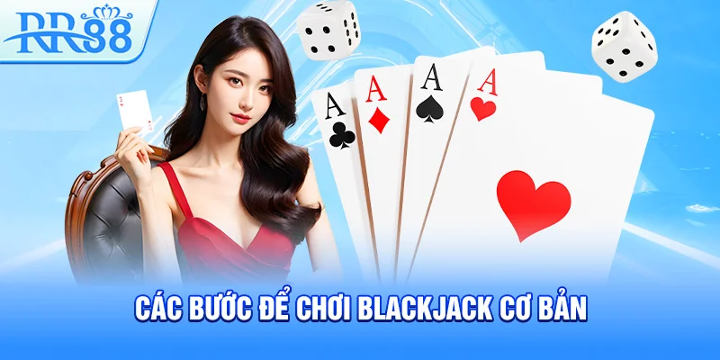 Các bước để chơi Blackjack cơ bản