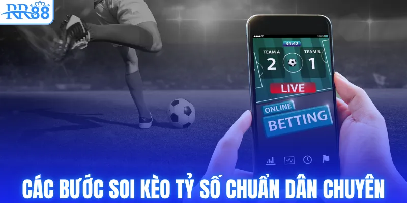 Các bước soi kèo tỷ số chuẩn dân chuyên