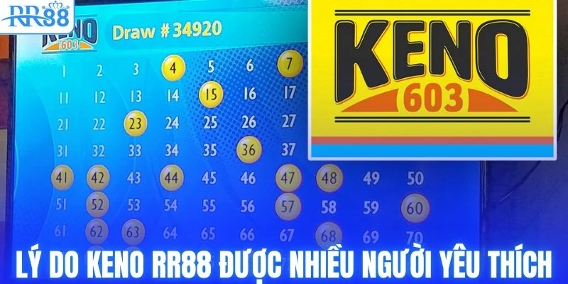 Vì sao keno RR88 được nhiều người chơi yêu thích?