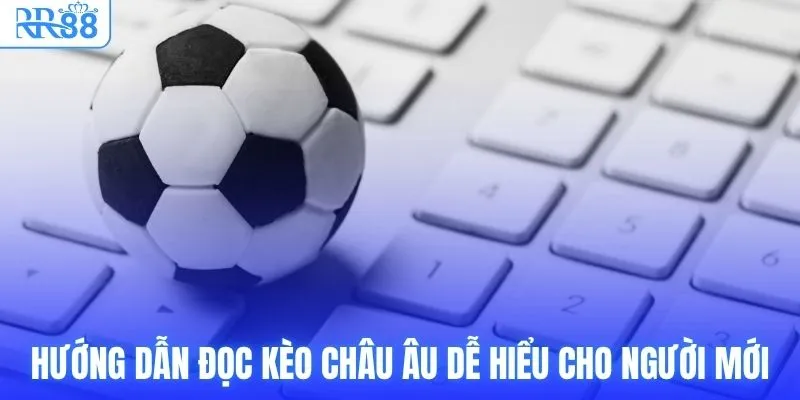 Hướng dẫn đọc kèo Châu Âu dễ hiểu cho người mới